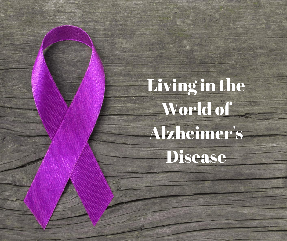 Living in the World of Alzheimer's Disease